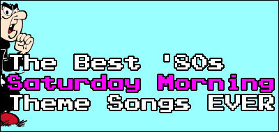 The Best '80s Saturday Morning Theme Songs Ever