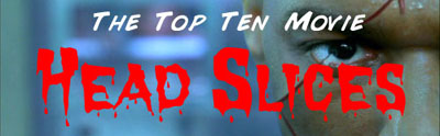 The Top Ten Movie Head Slices